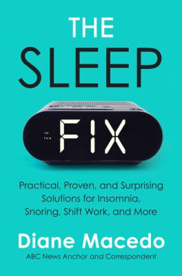 The sleep fix : practical, proven, and surprising solutions for insomnia, snoring, shift work, and more Book cover