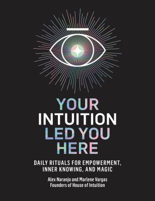 Your intuition led you here : daily rituals for empowerment, inner knowing, and magic Book cover