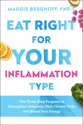 Eat right for your inflammation type : the three-step program to strengthen immunity, heal chronic pain, and boost your energy Book cover