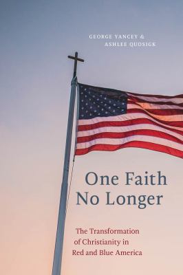 One faith no longer : the transformation of Christianity in red and blue America Book cover