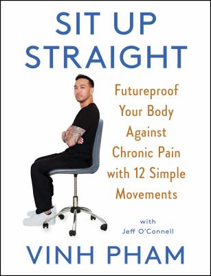 Sit up straight : futureproof your body against chronic pain with 12 simple movements Book cover