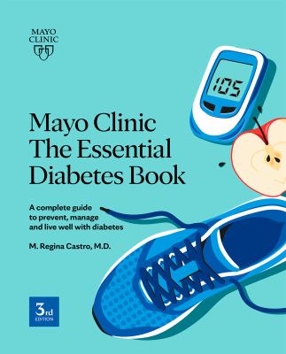 Mayo Clinic, the essential diabetes book : a complete guide to prevent, manage and live well with diabetes Book cover