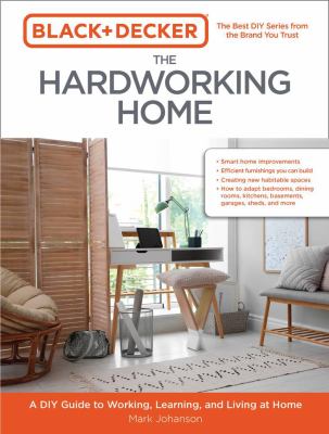 The hardworking home : a DIY guide to working, learning, and living at home Book cover