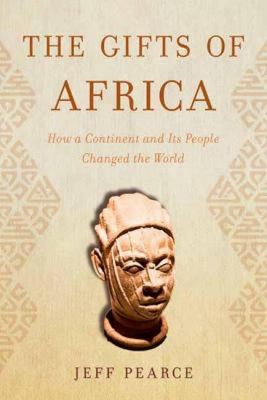 The gifts of Africa : how a continent and its people changed the world Book cover