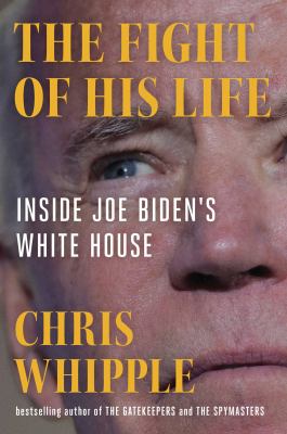 The fight of his life : inside Joe Biden's White House Book cover