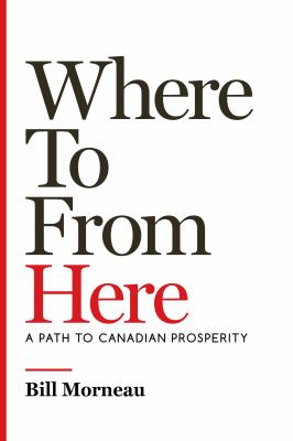 Where to from here : a path to Canadian prosperity Book cover