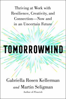 Tomorrowmind : thriving at work with resilience, creativity, and connection--now and in an uncertain future Book cover
