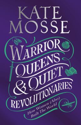 Warrior queens & quiet revolutionaries : how women (also) built the world Book cover