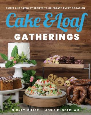 Cake & Loaf gatherings : sweet and savoury recipes to celebrate every occasion Book cover
