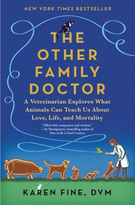 The other family doctor : a veterinarian explores what animals can teach us about love, life, and mortality Book cover