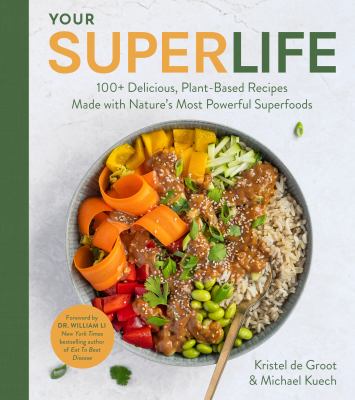 Your super life : 100+ delicious, plant-based recipes made with nature's most powerful superfoods Book cover
