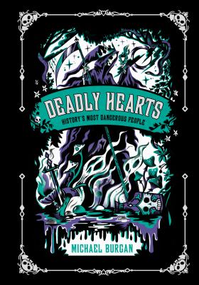 Deadly hearts : history's most dangerous people Book cover