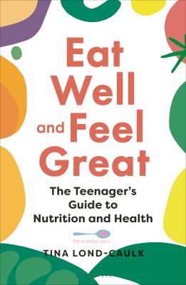 Eat well and feel great : the teenager's guide to nutrition and health Book cover