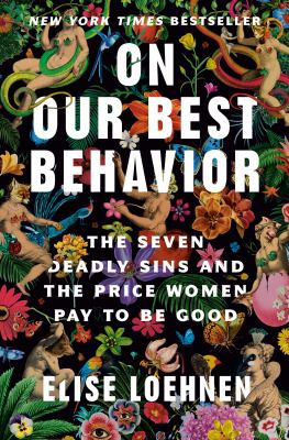 On our best behavior : the seven deadly sins and the price women pay to be good Book cover