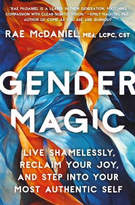 Gender magic : live shamelessly, reclaim your joy, and step into your most authentic self Book cover