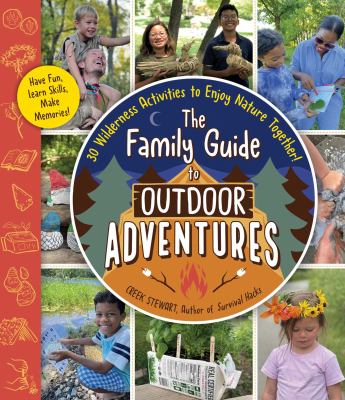 The family guide to outdoor adventures : 30 wilderness activities to enjoy nature together! Book cover