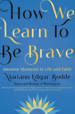 How we learn to be brave : decisive moments in life and faith Book cover