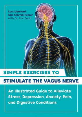Simple exercises to stimulate the vagus nerve : an illustrated guide to alleviate stress, depression, anxiety, pain, and digestive conditions Book cover