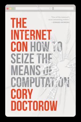 The internet con : how to seize the means of computation Book cover