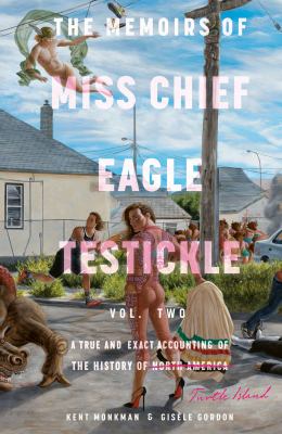 The memoirs of Miss Chief Eagle Testickle. a true and exact accounting of the history of Turtle Island Vol. two Book cover