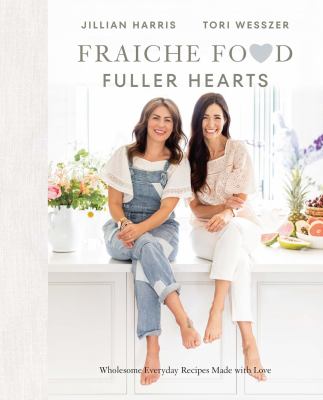 Fraiche food, fuller hearts : wholesome everyday recipes made with love Book cover