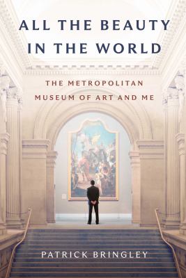 All the beauty in the world : the Metropolitan Museum of Art and me Book cover