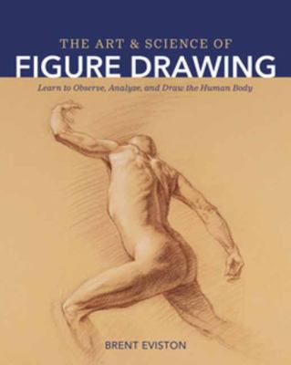 The art and science of figure drawing : learn to observe, analyze, and draw the human body Book cover