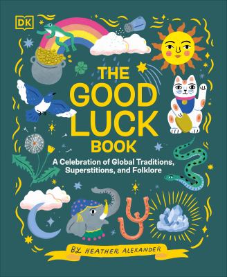 The good luck book : a celebration of global traditions, superstitions, and folklore Book cover