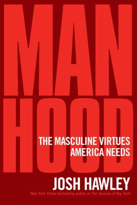 Manhood : the masculine virtues America needs Book cover