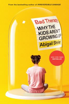 Bad therapy : why the kids aren't growing up Book cover