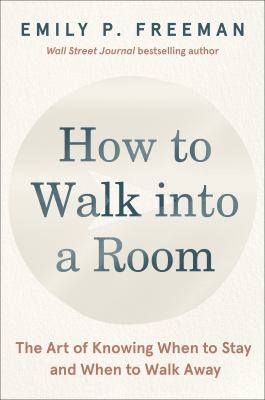 How to walk into a room : the art of knowing when to stay and when to walk away Book cover