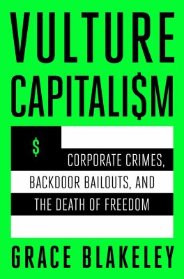 Vulture capitalism : corporate crimes, backdoor bailouts, and the death of freedom Book cover