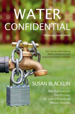 Water confidential : witnessing justice denied -- the fight for safe drinking water in Indigenous and rural communities in Canada Book cover