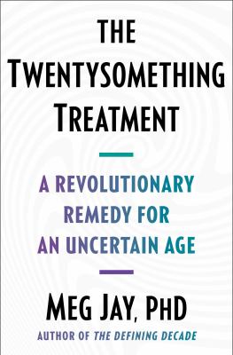The twentysomething treatment : a revolutionary remedy for an uncertain age Book cover