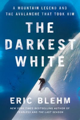 The darkest white : a mountain legend and the avalanche that took him Book cover