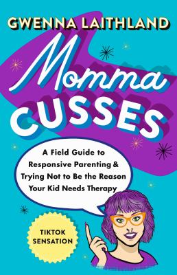 Momma cusses : a field guide to responsive parenting & trying not to be the reason your kid needs therapy Book cover