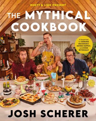 The mythical cookbook : 10 simple rules for cooking deliciously, eating happily, and living mythically Book cover