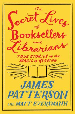 The secret lives of booksellers and librarians : true stories of the magic of reading Book cover