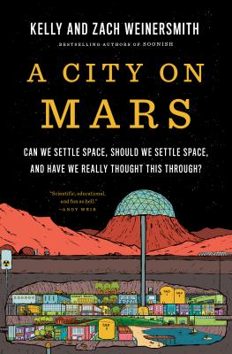 A city on Mars : can we settle space, should we settle space, and have we really thought this through? Book cover