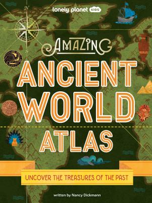 Amazing ancient world atlas : uncover the treasures of the past Book cover