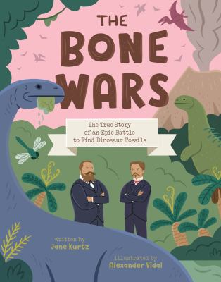 The bone wars : the true story of an epic battle to find dinosaur fossils Book cover