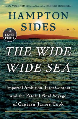 The wide wide sea imperial ambition, first contact and the fateful final voyage of Captain James Cook Book cover