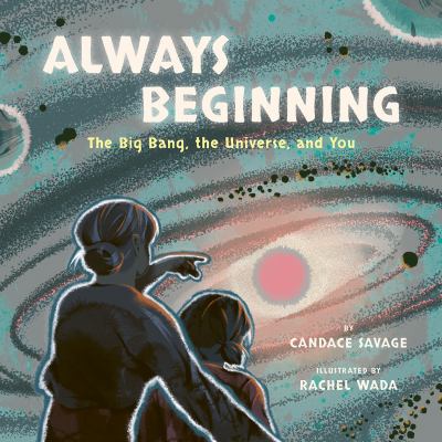 Always beginning : the big bang, the universe, and you Book cover