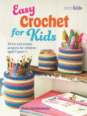 Easy crochet for kids : 35 fun and simple projects for children aged 7 years + Book cover