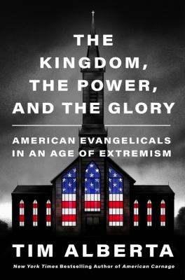 The kingdom, the power, and the glory : American evangelicals in an age of extremism Book cover