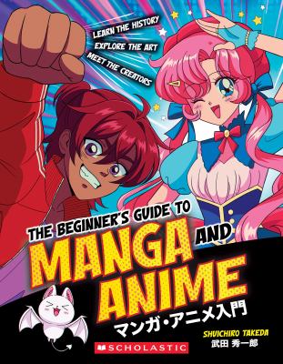 The beginner's guide to manga and anime : learn the history, explore the art, meet the creators Book cover