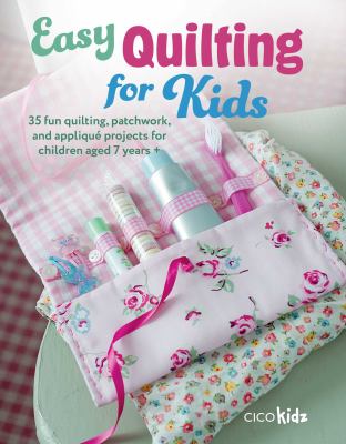 Easy quilting for kids : 35 fun quilting, patchwork, and appliqué projects for children aged 7 years + Book cover