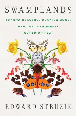 Swamplands : tundra beavers, quaking bogs, and the improbable world of peat Book cover