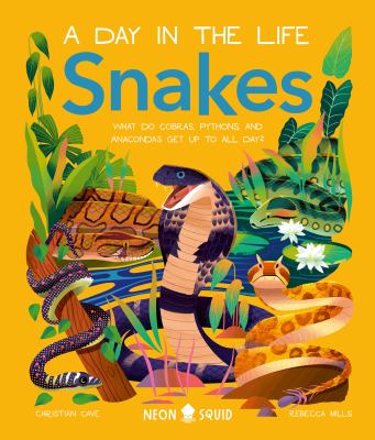 Snakes : what do cobras, pythons, and anacondas get up to all day? Book cover